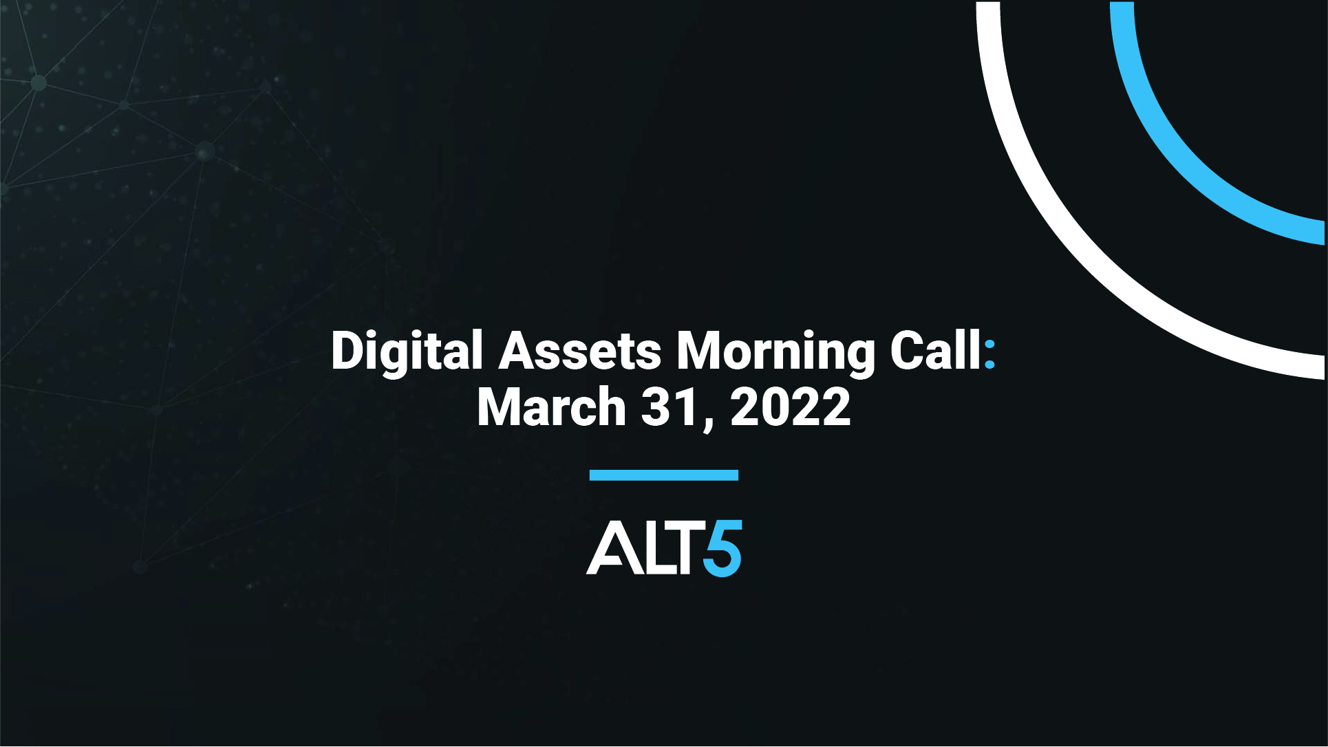 ALT 5 - Digital Assets Morning Call - March 31, 2022