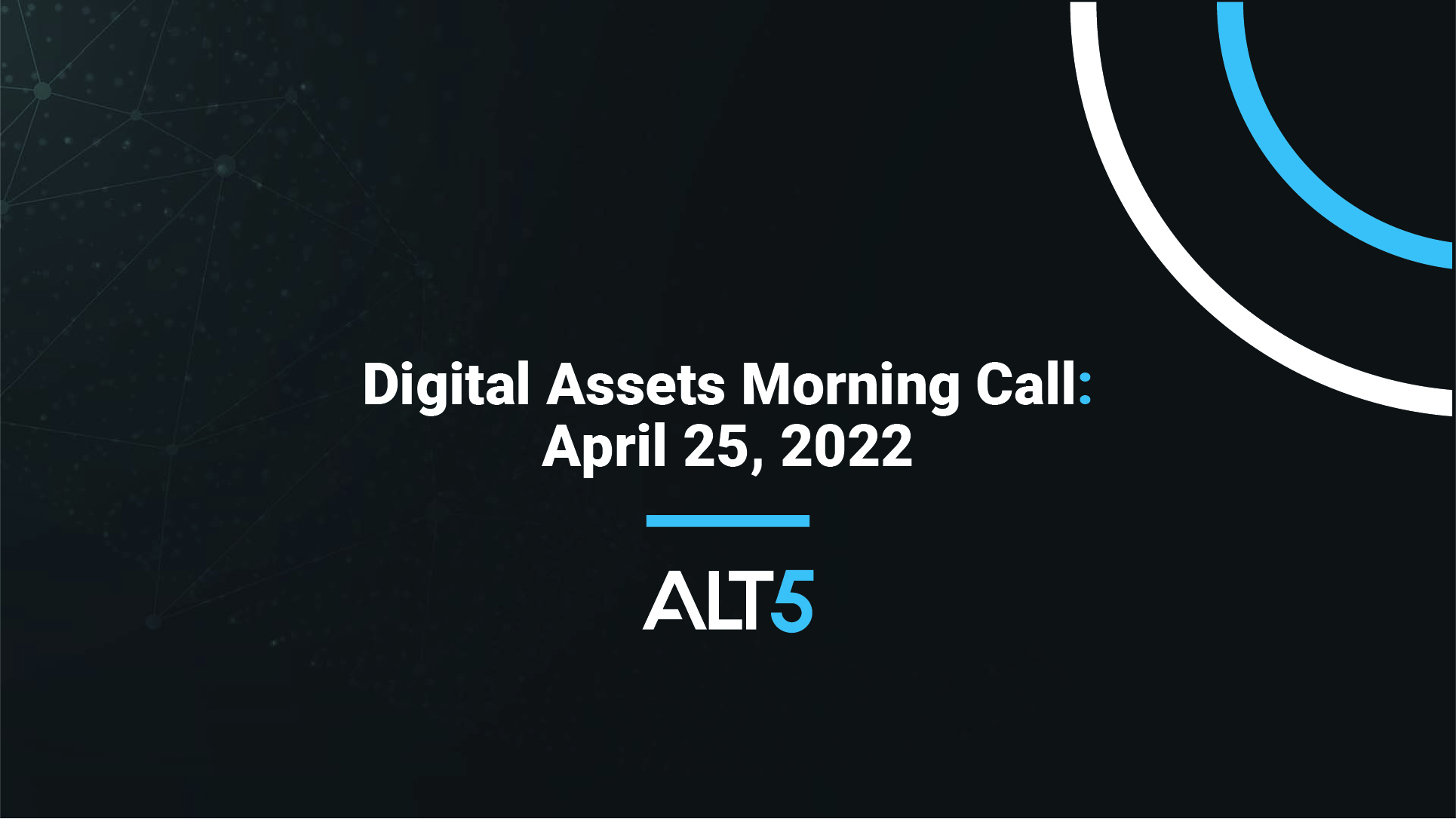 Digital Assets Morning Call: April 25 2022 - Major crypto assets extend recent declines alongside weakness in risk assets