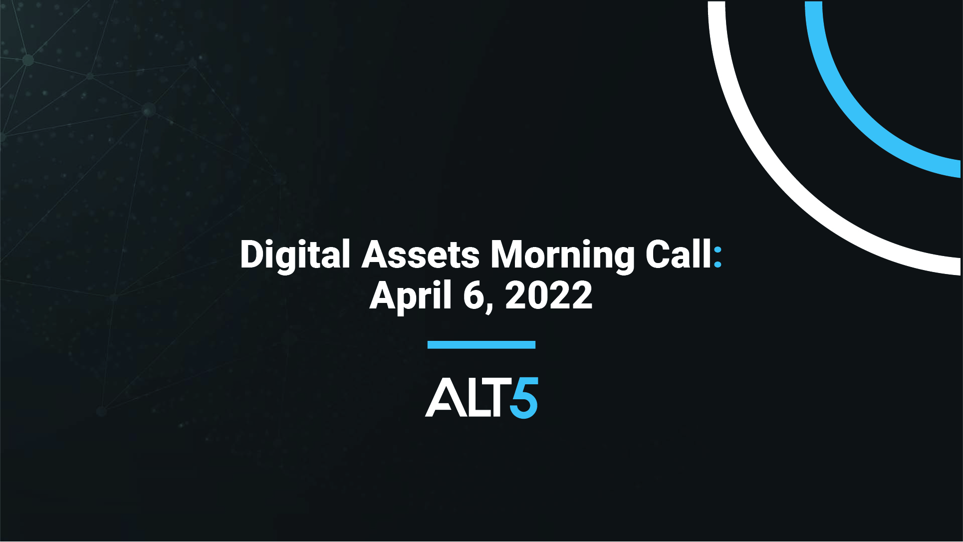 ALT 5 Digital assets morning call: April 6, 2022 - Macro backdrop pressures crypto prices