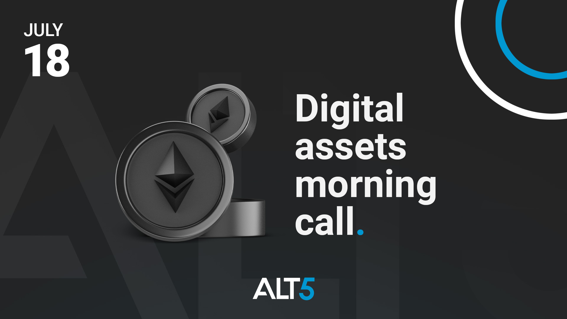Digital Asset Morning Call: July 18 2022 - Sizeable gains in Bitcoin and Ether kick off the new week
